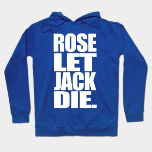 Titanic Rose Let Jack Die Hoodie